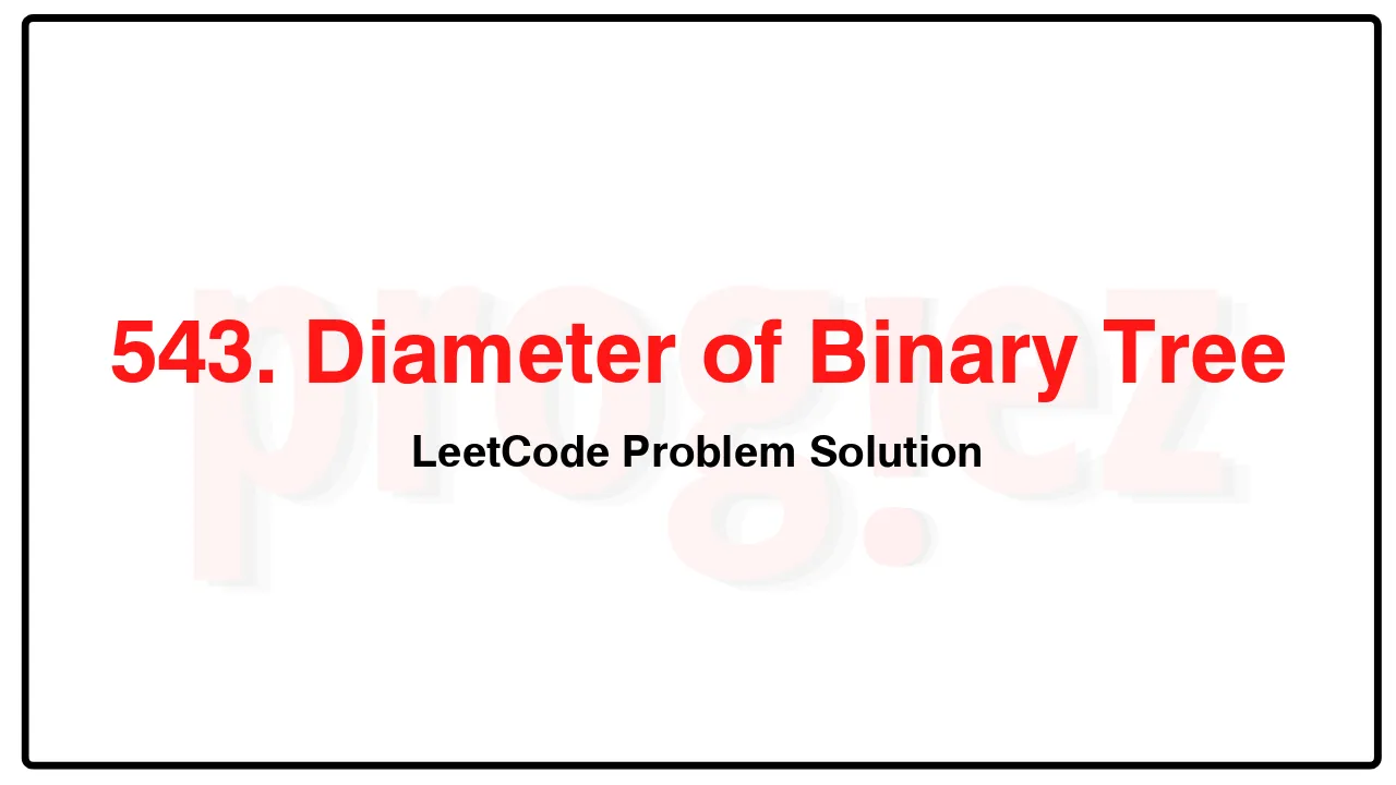 543. Diameter of Binary Tree LeetCode Solution image