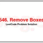 546-Remove-Boxes-LeetCode-Problem-Solution