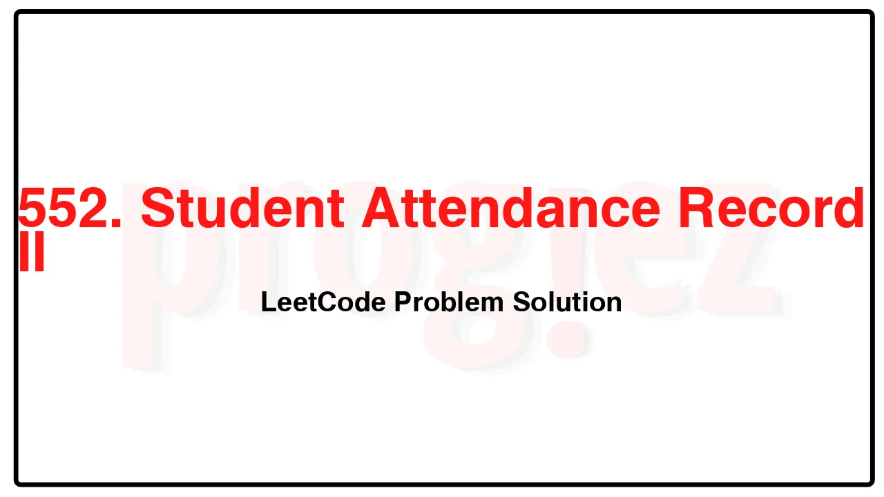 552. Student Attendance Record II LeetCode Solution image