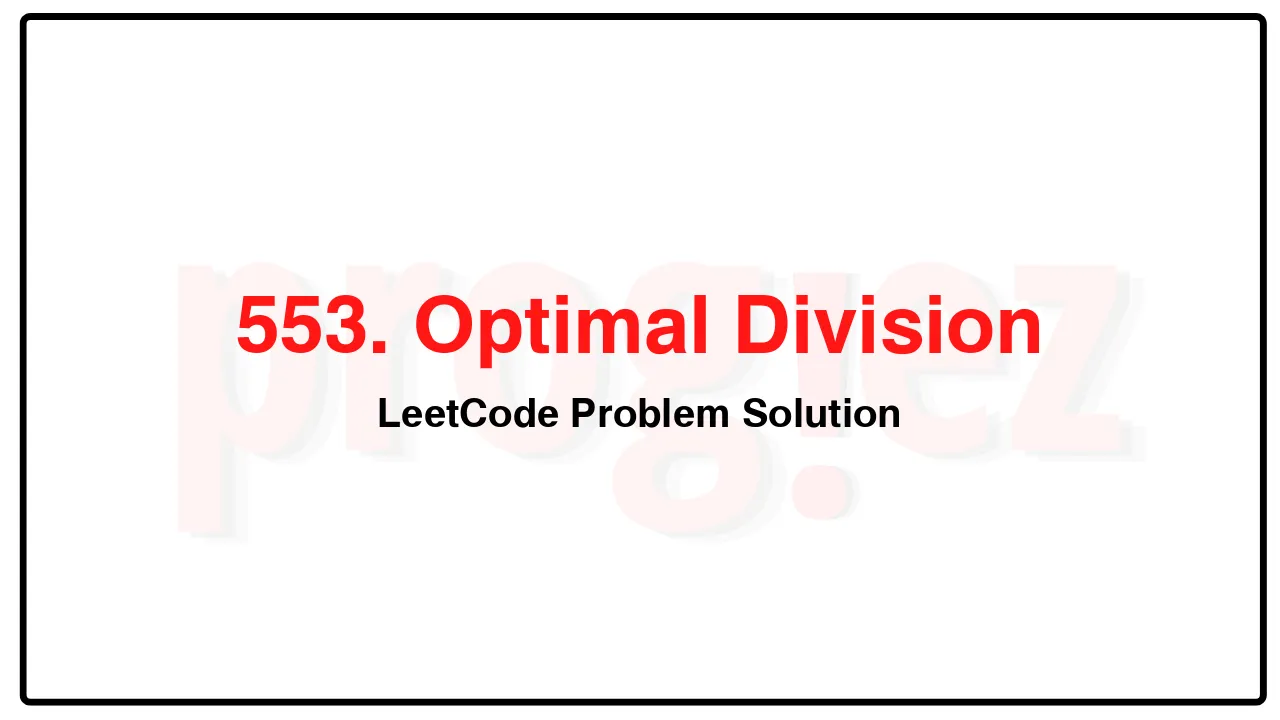 553. Optimal Division LeetCode Solution image