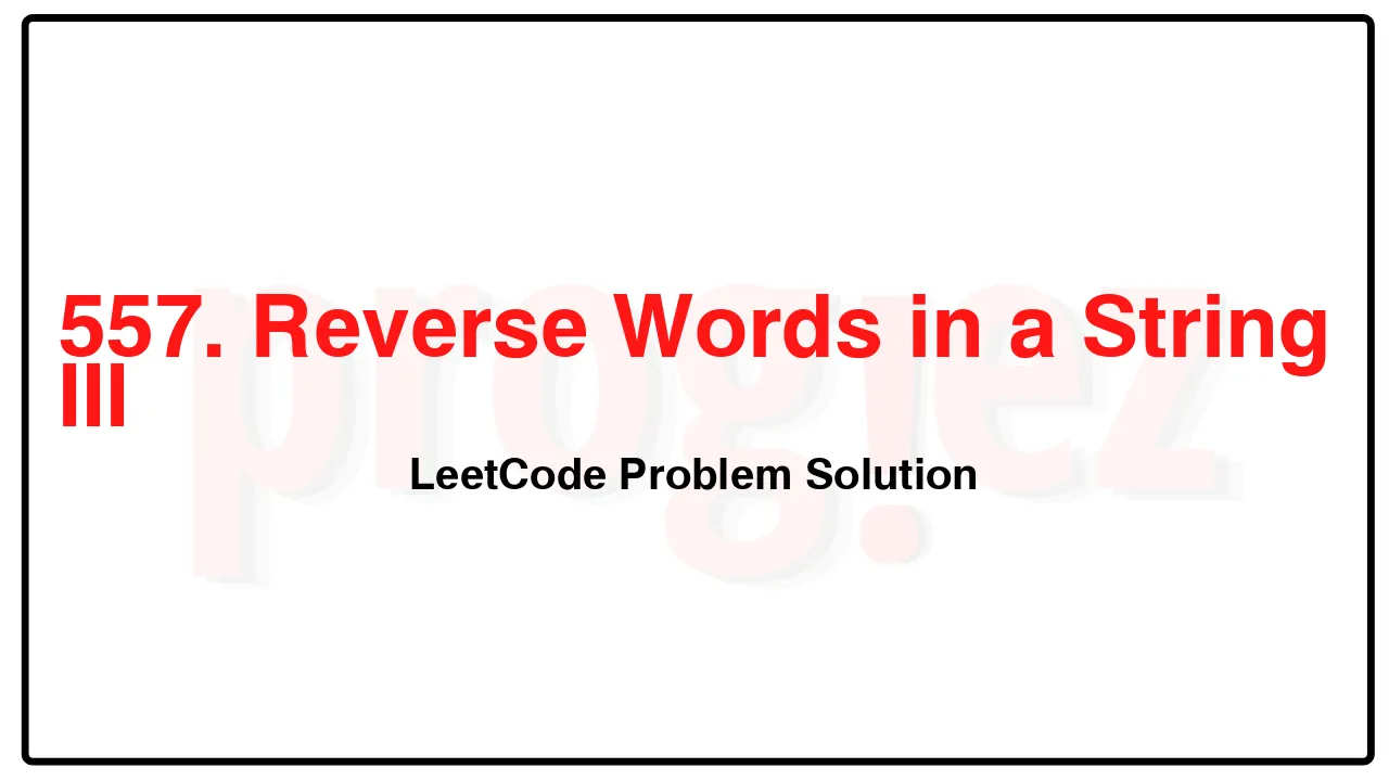 557. Reverse Words in a String III LeetCode Solution image