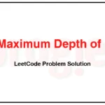 559-Maximum-Depth-of-N-ary-Tree-LeetCode-Problem-Solution