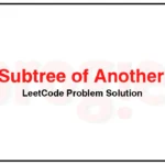 572-Subtree-of-Another-Tree-LeetCode-Problem-Solution