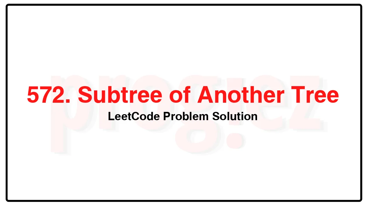 572. Subtree of Another Tree LeetCode Solution image