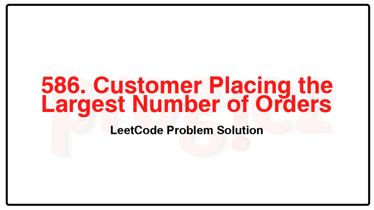 586. Customer Placing the Largest Number of Orders LeetCode Solution image