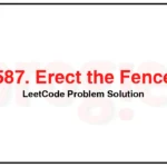 587-Erect-the-Fence-LeetCode-Problem-Solution