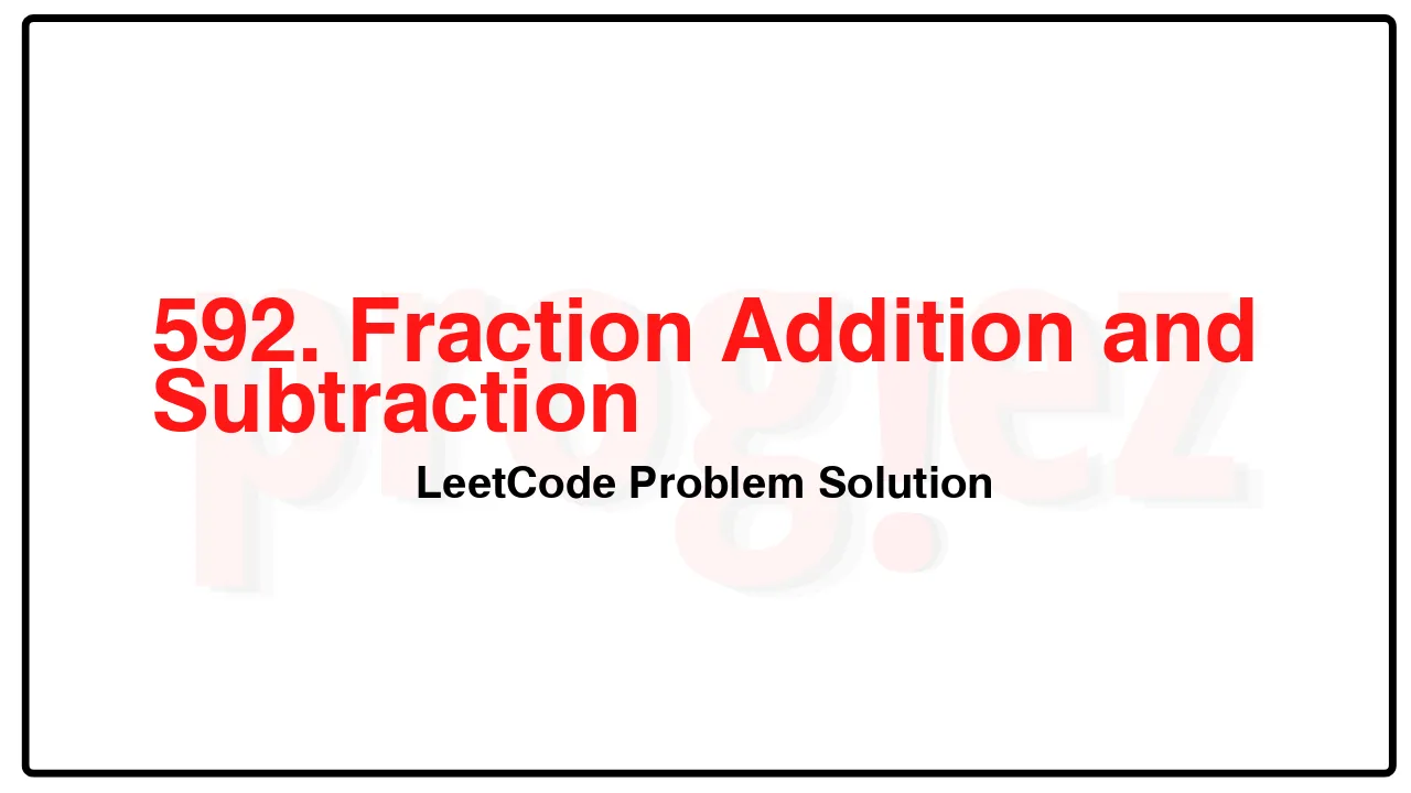 592. Fraction Addition and SubtractionLeetCode Solution image