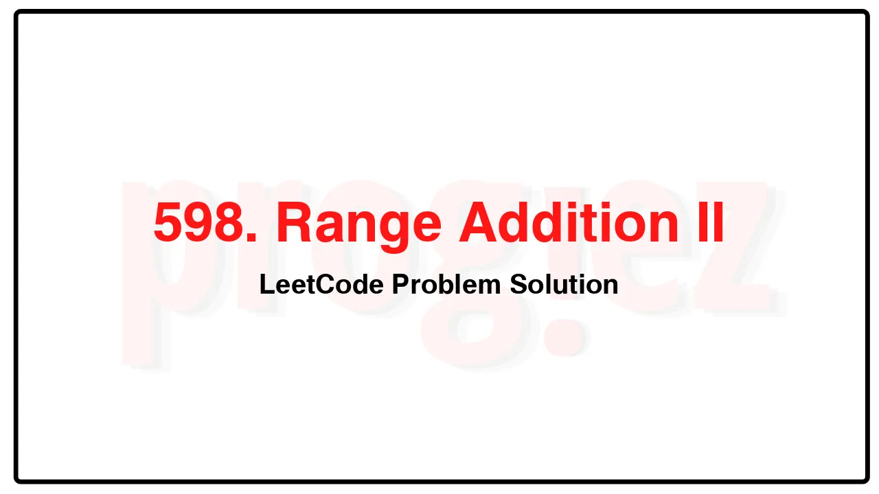 598. Range Addition II LeetCode Solution image