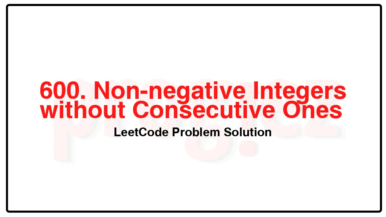 600. Non-negative Integers without Consecutive Ones LeetCode Solution image