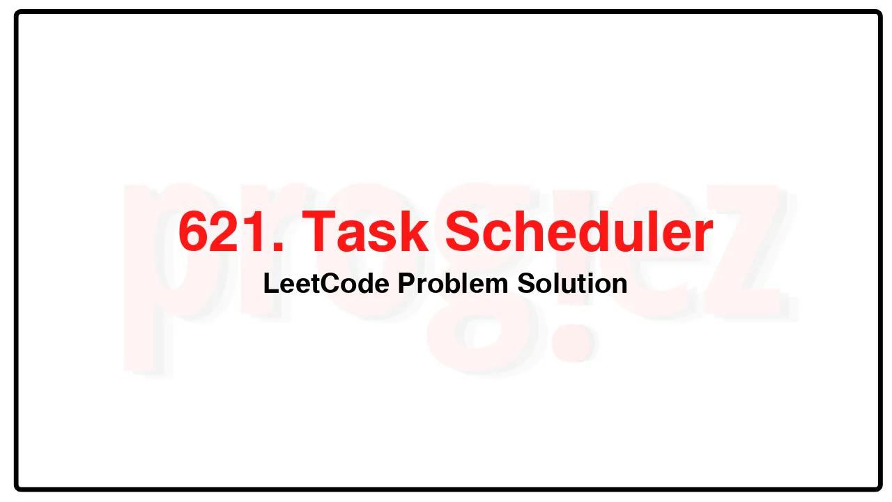 621. Task Scheduler LeetCode Solution image