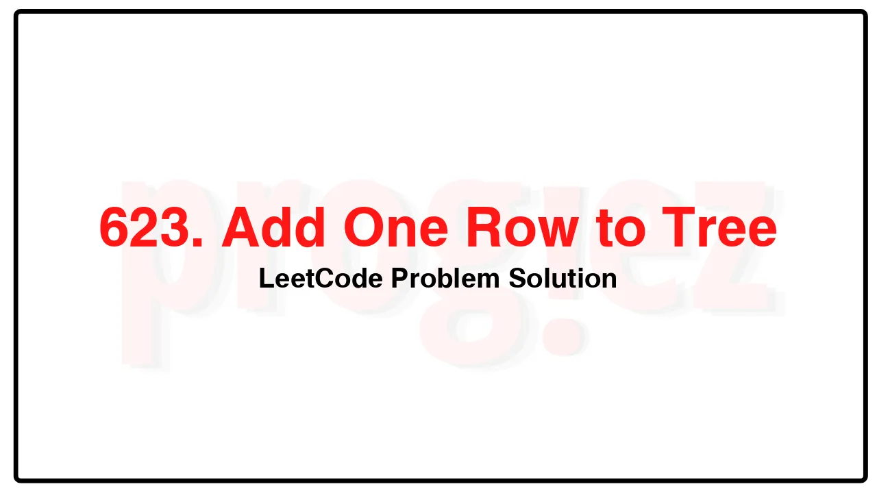 623. Add One Row to Tree LeetCode Solution image