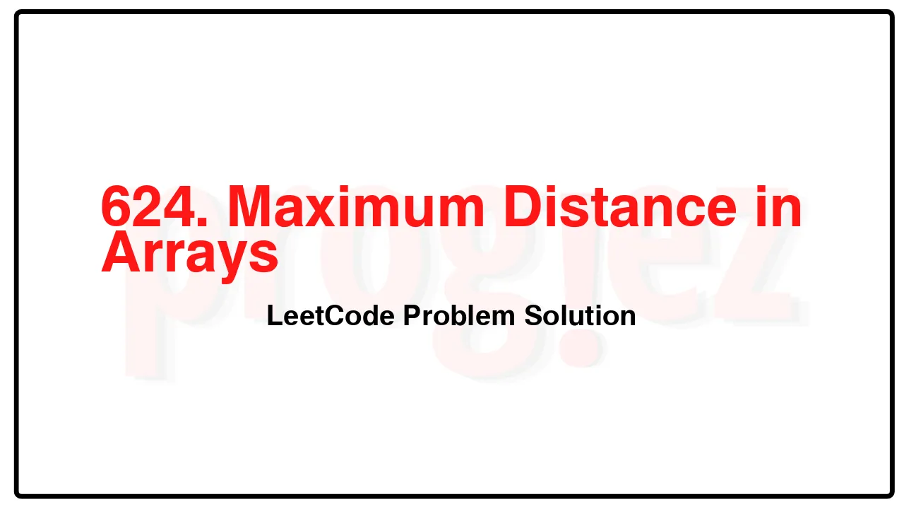 624. Maximum Distance in Arrays LeetCode Solution image
