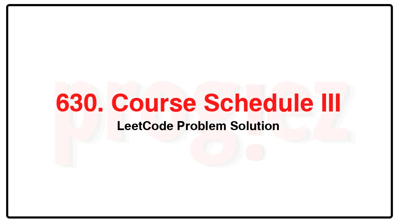 630. Course Schedule III LeetCode Solution image