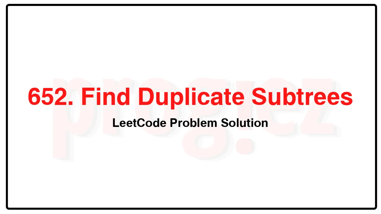 652. Find Duplicate Subtrees LeetCode Solution image