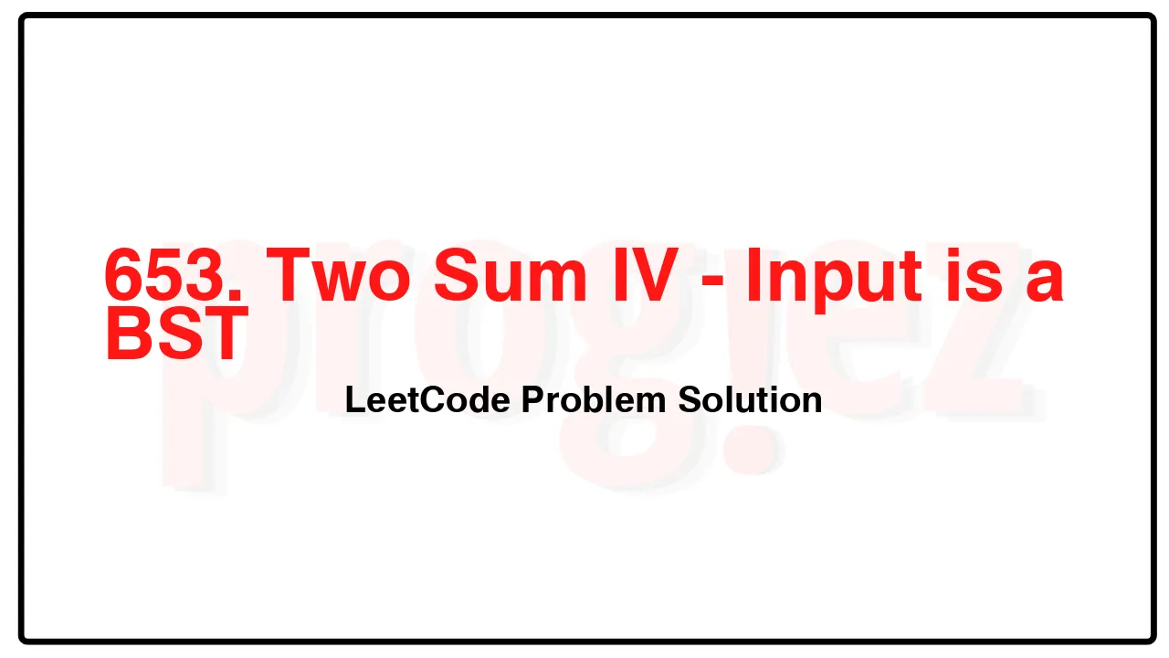 653. Two Sum IV - Input is a BST LeetCode Solution image