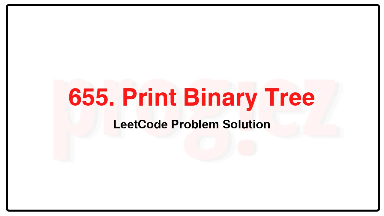 655. Print Binary Tree LeetCode Solution image