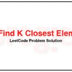 658-Find-K-Closest-Elements-LeetCode-Problem-Solution