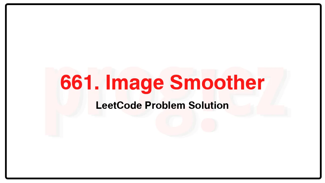 661. Image Smoother LeetCode Solution image