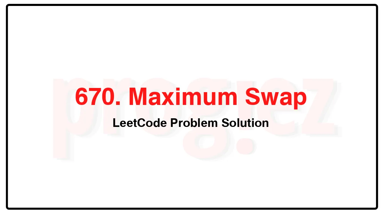 670. Maximum Swap LeetCode Solution image