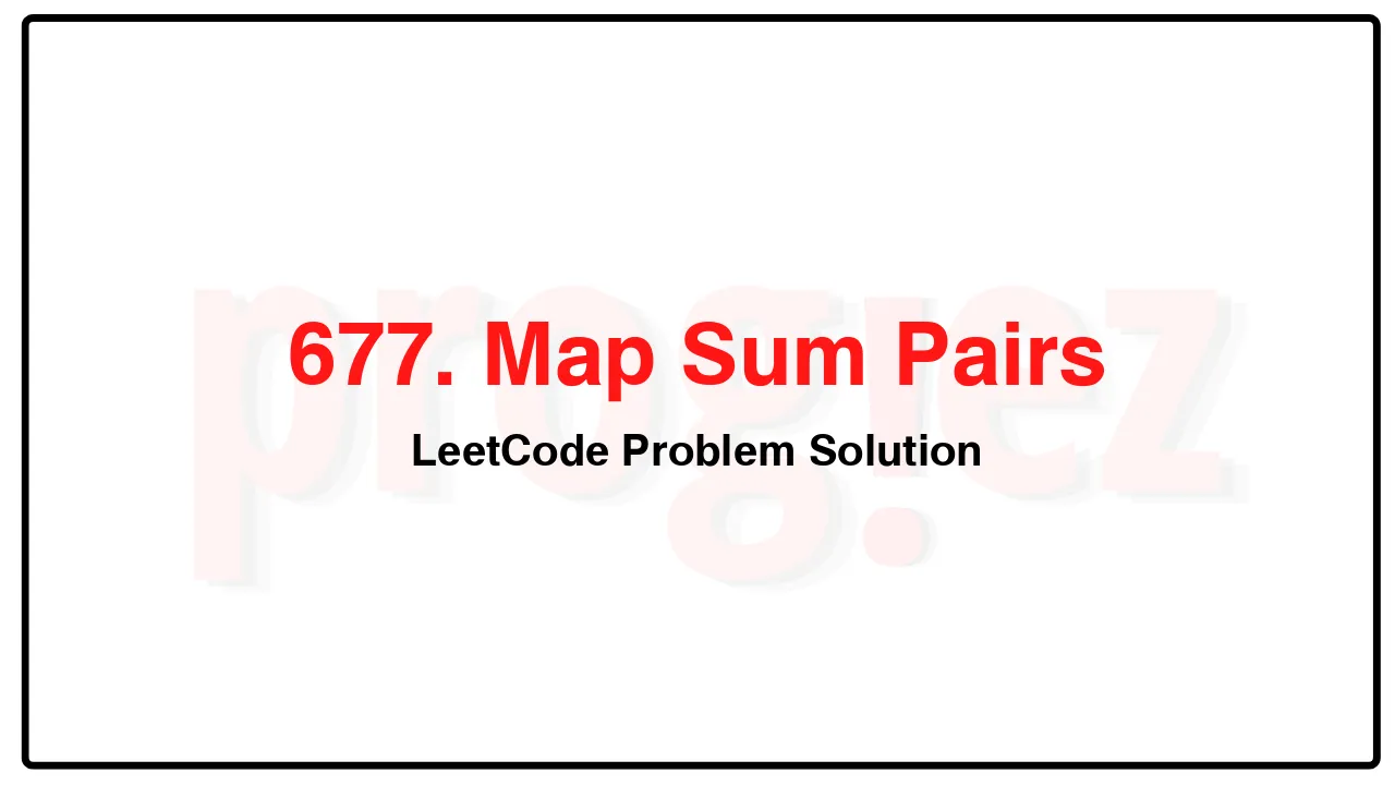 677. Map Sum Pairs LeetCode Solution image