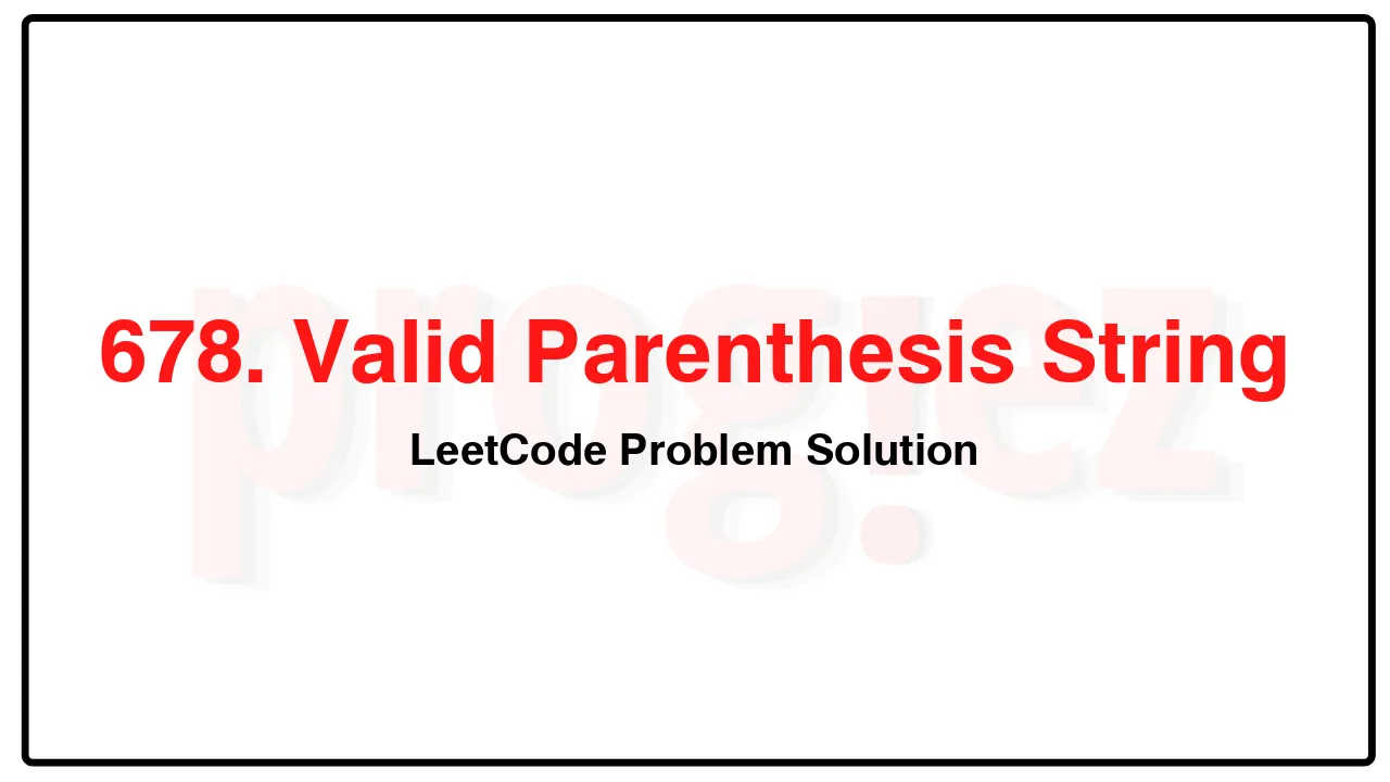 678. Valid Parenthesis String LeetCode Solution image