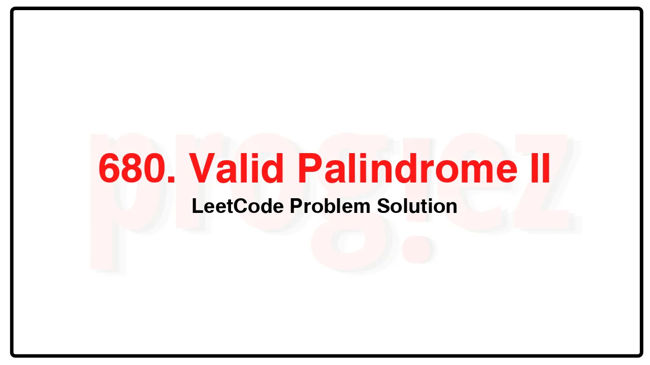 680. Valid Palindrome II LeetCode Solution image