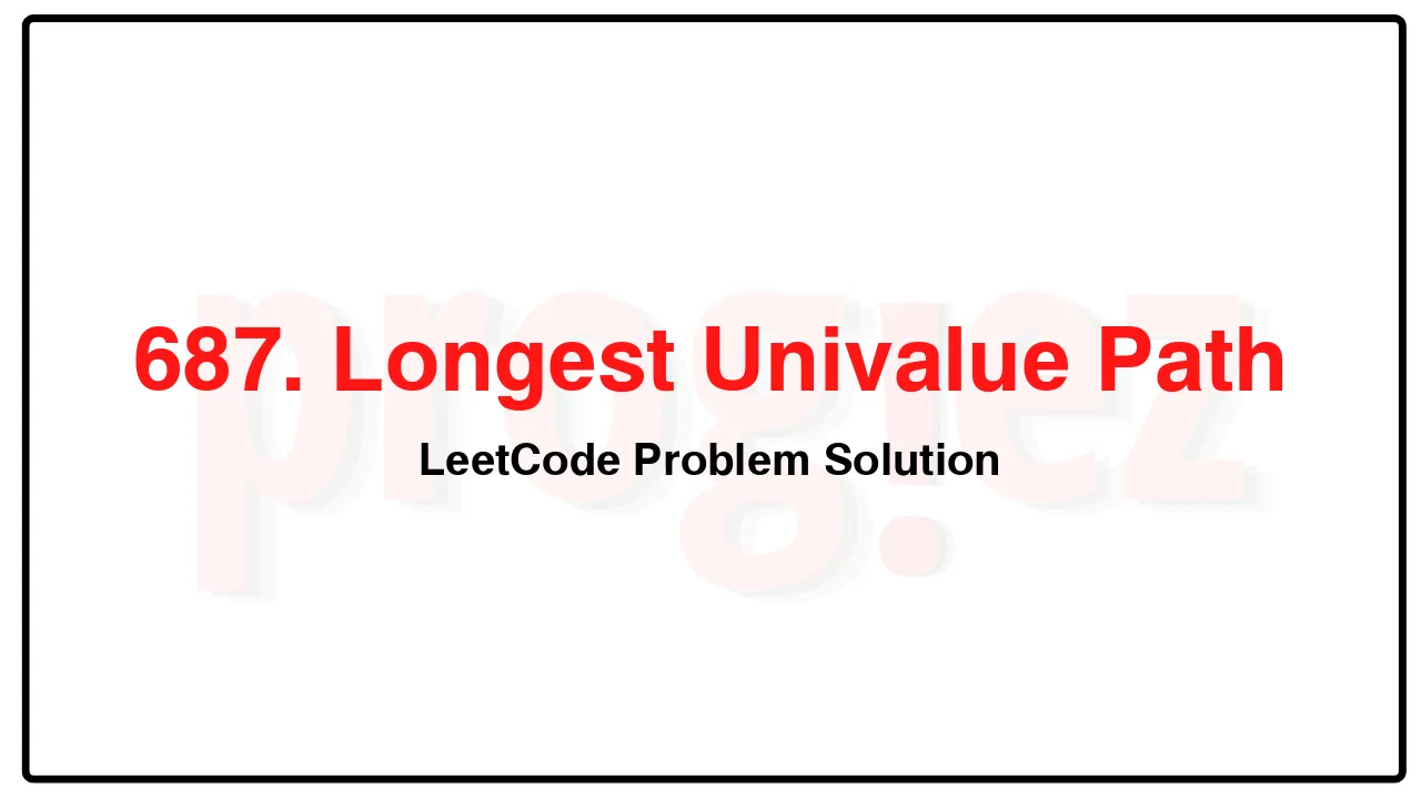 687. Longest Univalue Path LeetCode Solution image