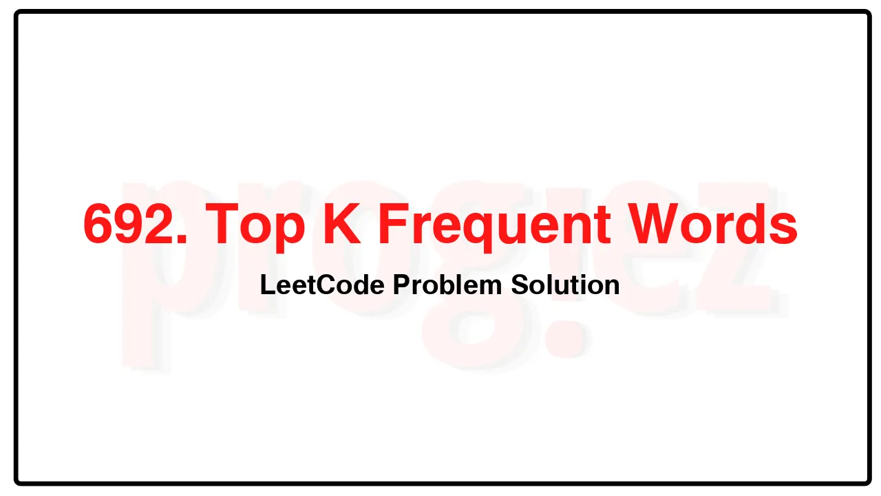 692. Top K Frequent Words LeetCode Solution image