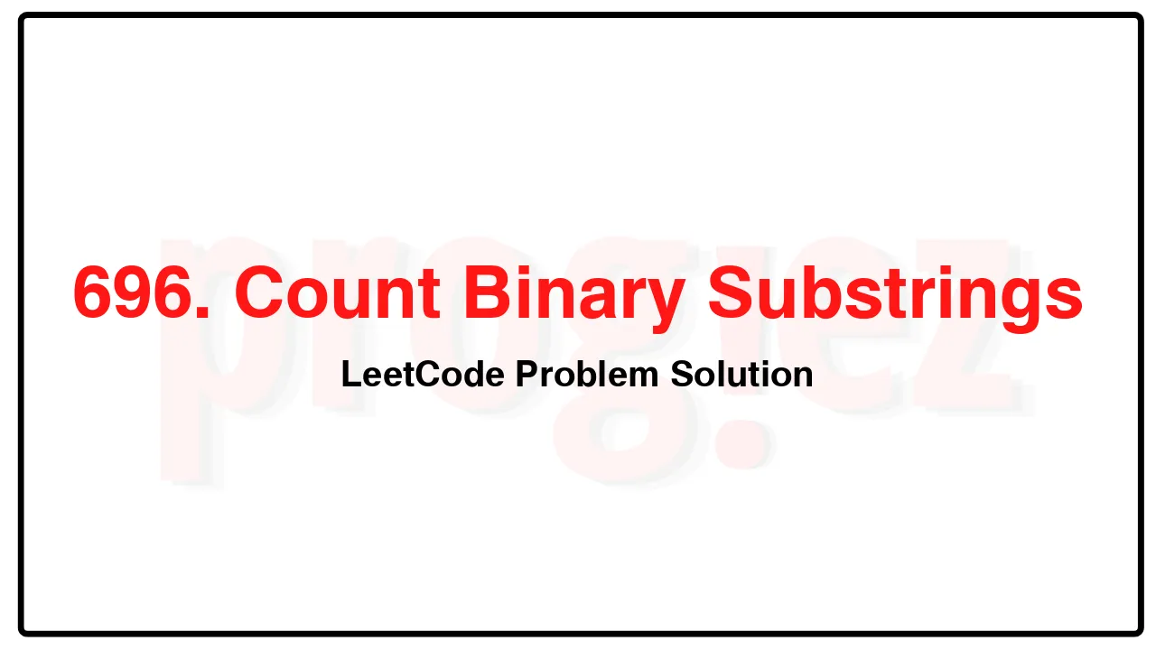 696. Count Binary Substrings LeetCode Solution image