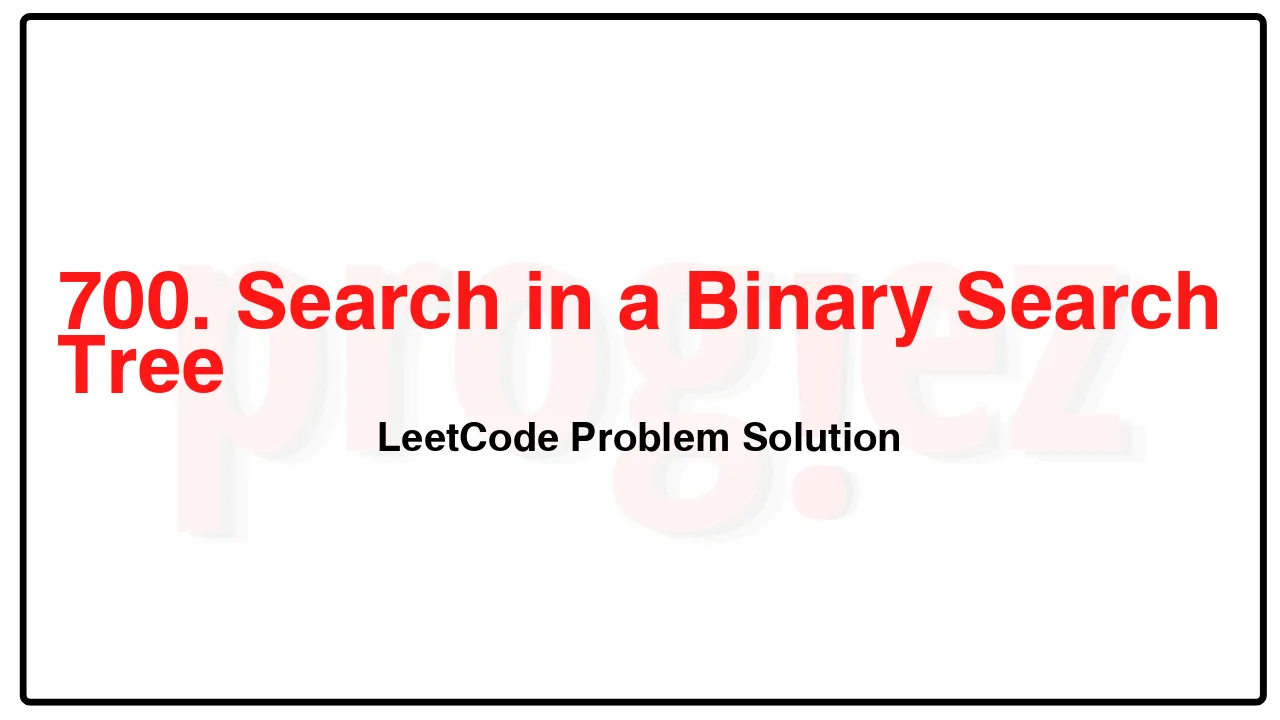 700. Search in a Binary Search Tree LeetCode Solution image