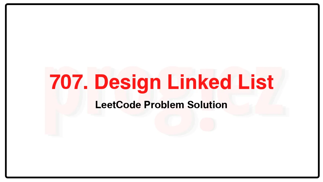 707. Design Linked List LeetCode Solution image