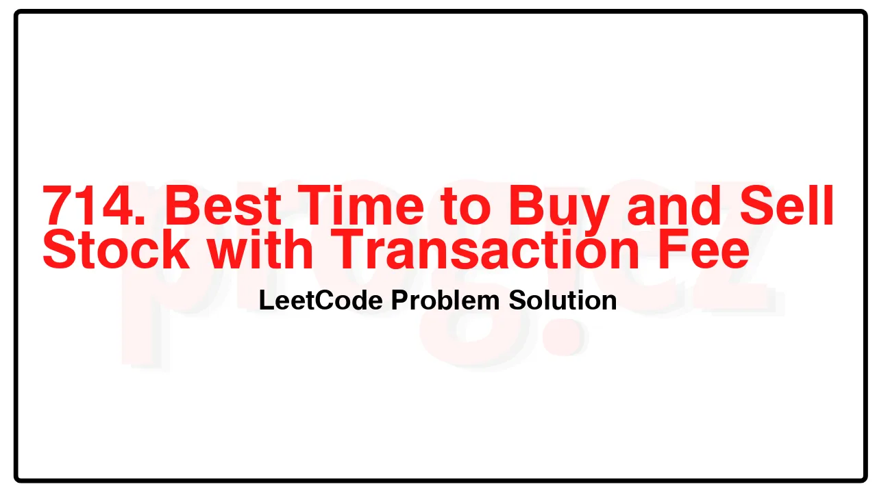 714. Best Time to Buy and Sell Stock with Transaction Fee LeetCode Solution image
