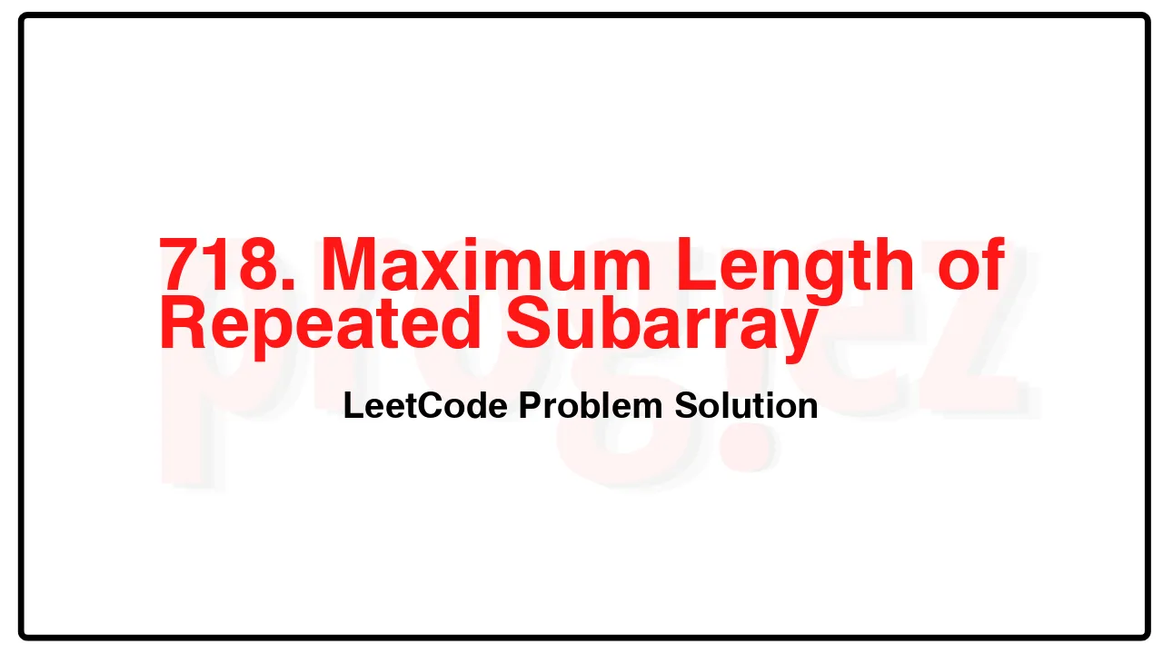 718. Maximum Length of Repeated Subarray LeetCode Solution image