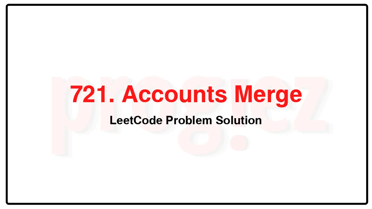 721. Accounts Merge LeetCode Solution image