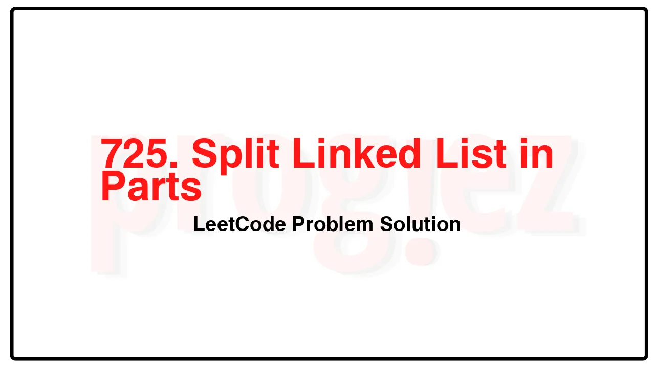 725. Split Linked List in Parts LeetCode Solution image