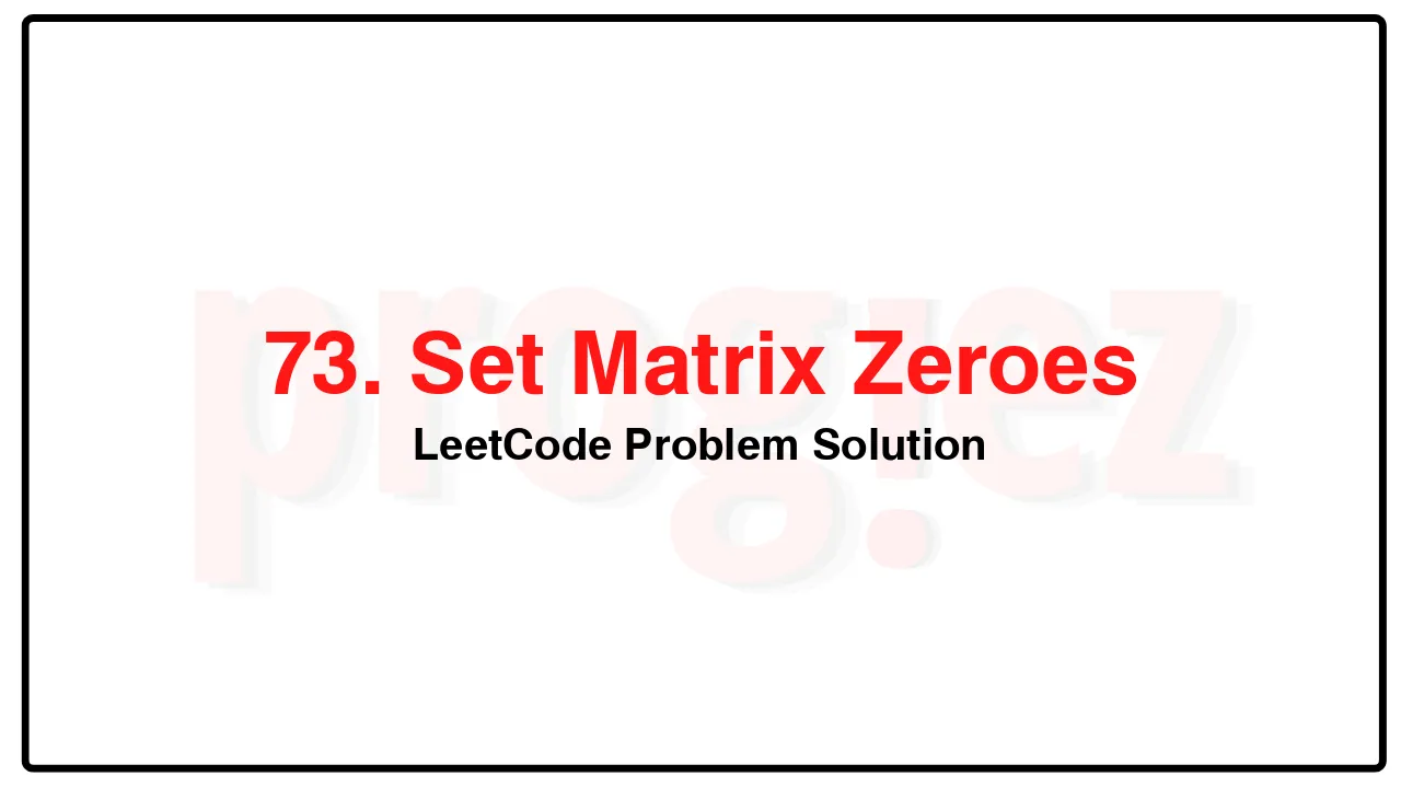 73. Set Matrix Zeroes LeetCode Solution image