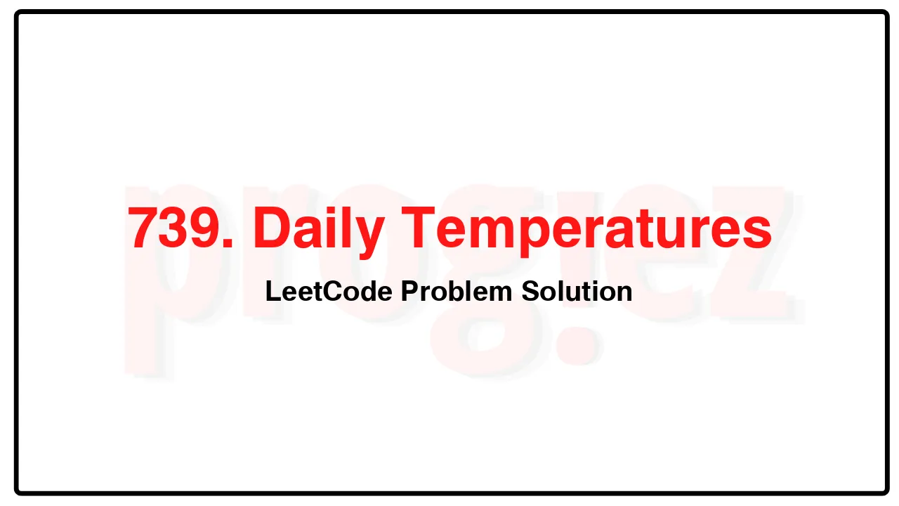 739. Daily Temperatures LeetCode Solution image