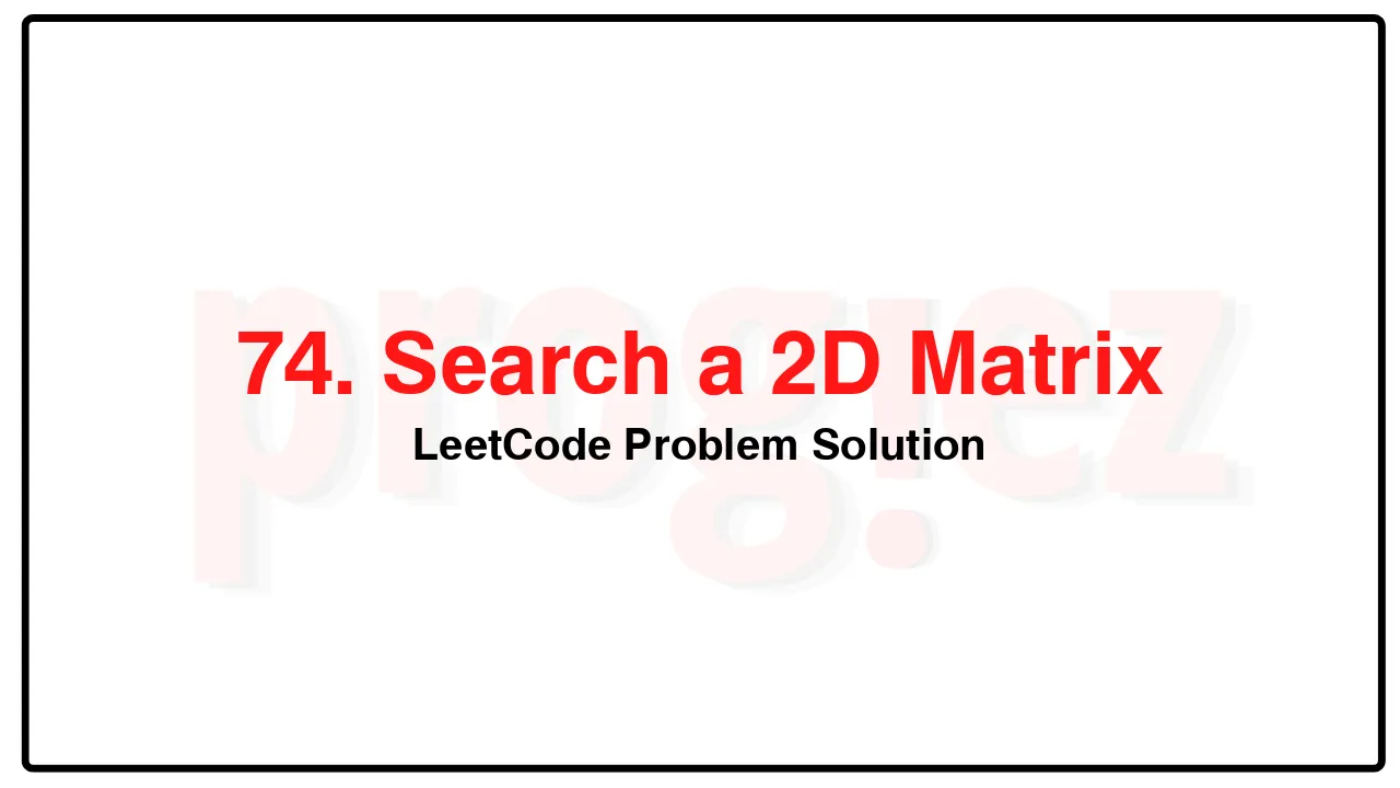 74. Search a 2D Matrix LeetCode Solution image