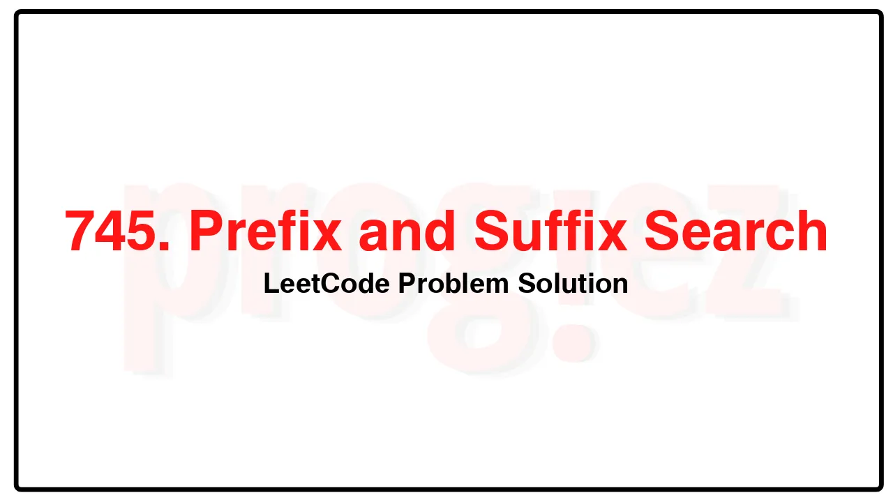 745. Prefix and Suffix Search LeetCode Solution image