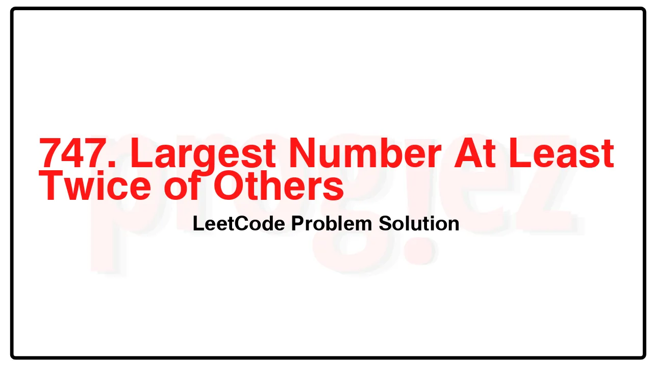 747. Largest Number At Least Twice of Others LeetCode Solution image