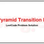 756-Pyramid-Transition-Matrix-LeetCode-Problem-Solution