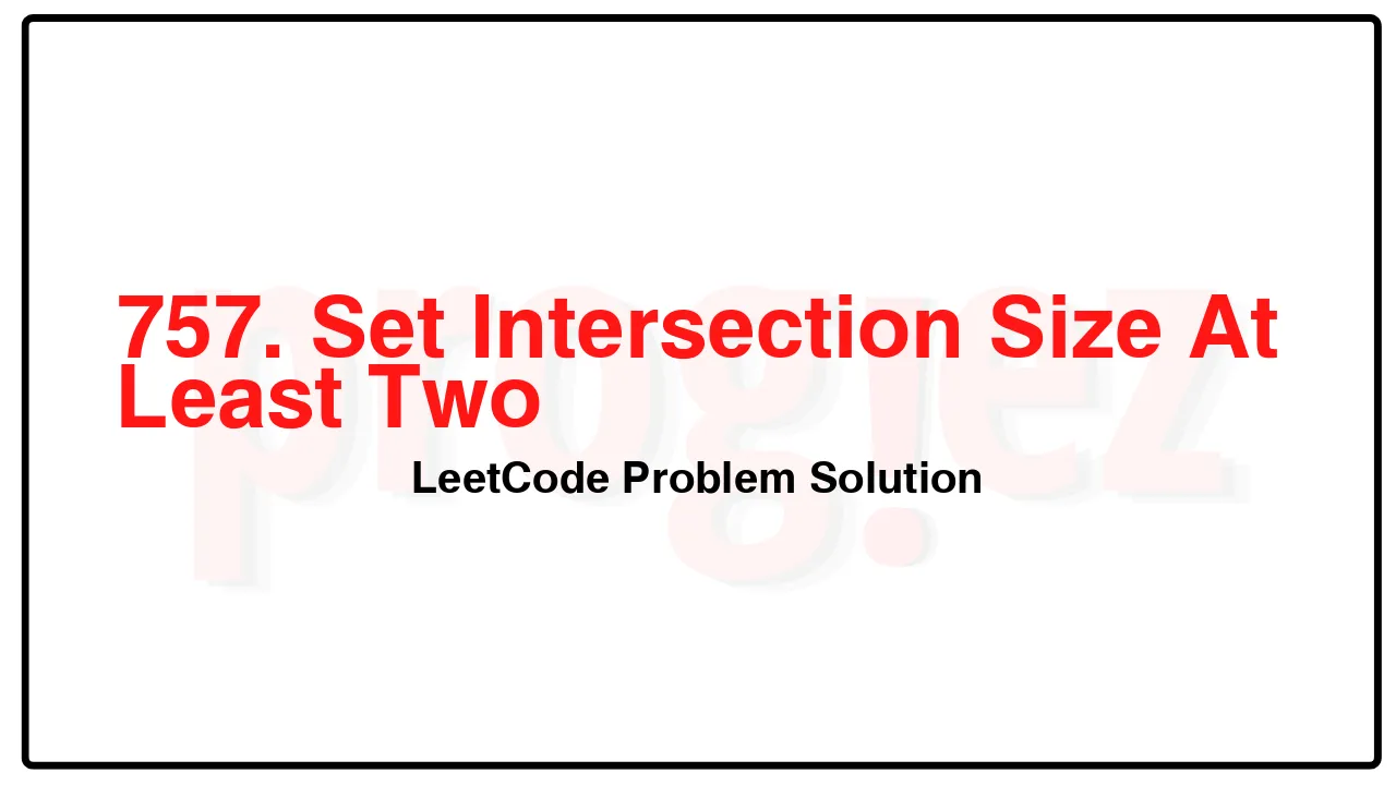 757. Set Intersection Size At Least Two LeetCode Solution image