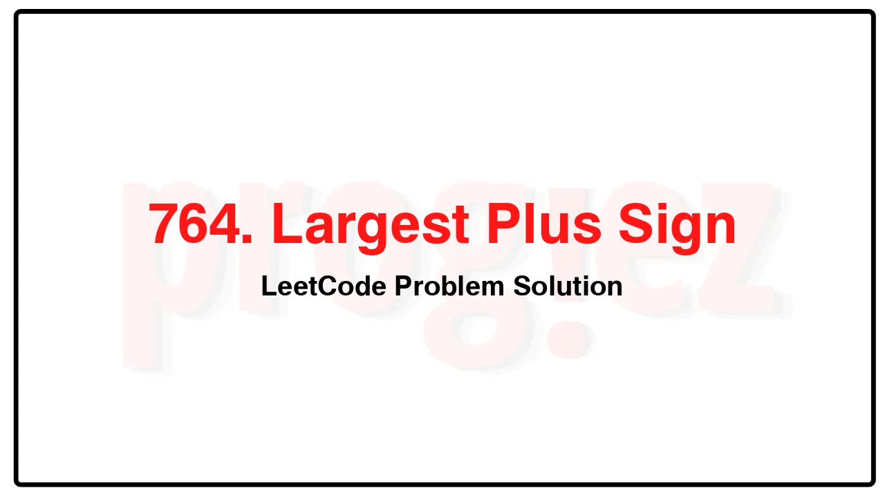 764. Largest Plus Sign LeetCode Solution image