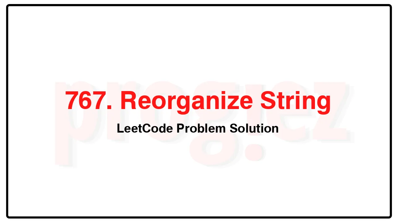 767. Reorganize String LeetCode Solution image