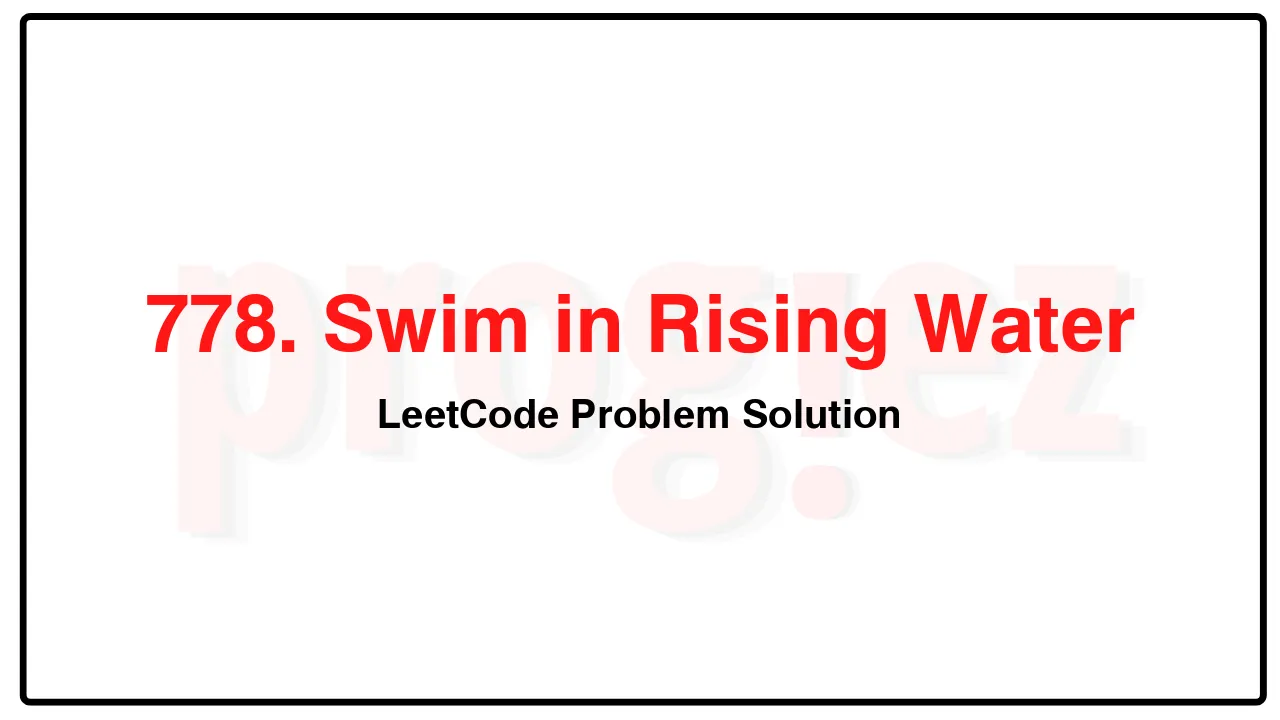 778. Swim in Rising Water LeetCode Solution image