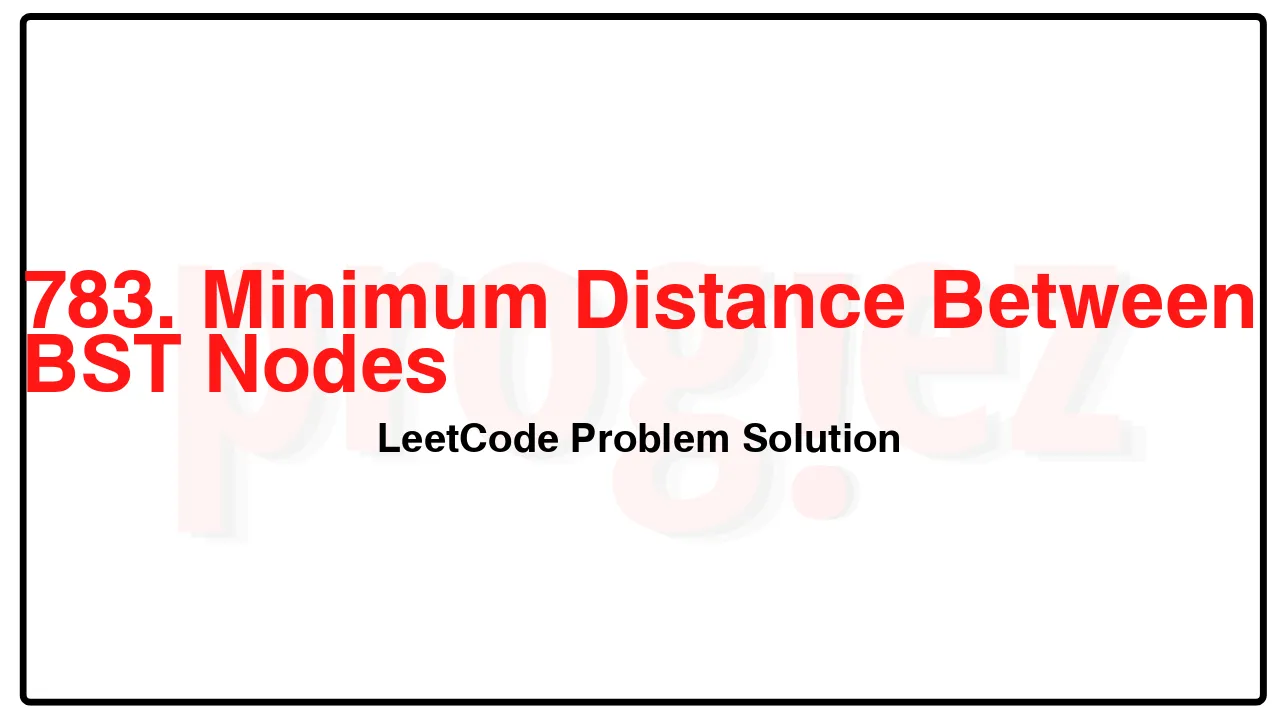 783. Minimum Distance Between BST Nodes LeetCode Solution image