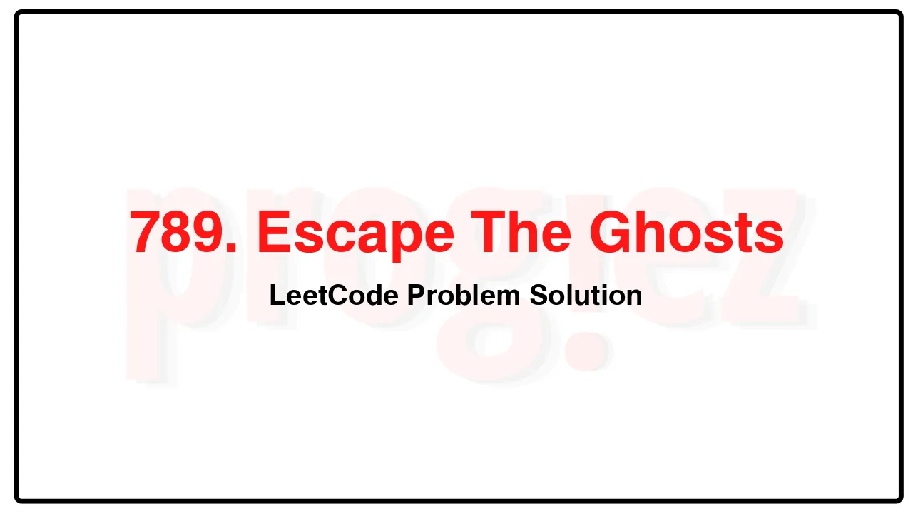 789. Escape The Ghosts LeetCode Solution image