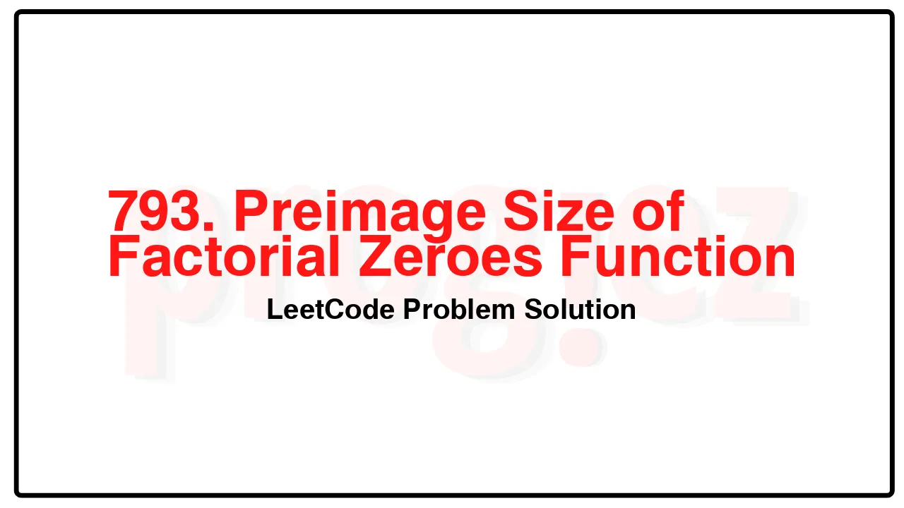 793. Preimage Size of Factorial Zeroes Function LeetCode Solution image