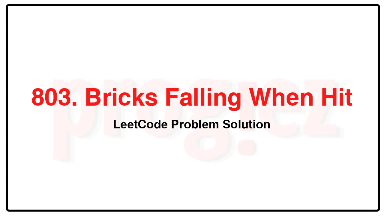 803. Bricks Falling When Hit LeetCode Solution image