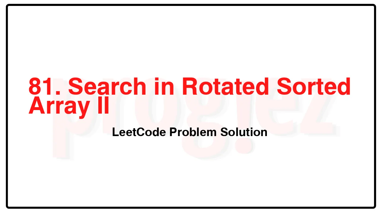 81. Search in Rotated Sorted Array II LeetCode Solution image